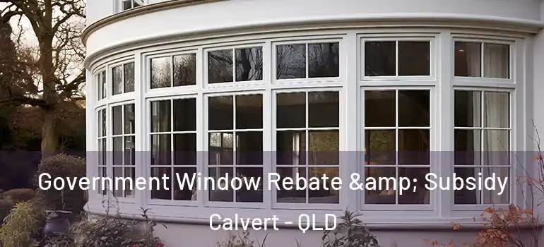 Government Window Rebate & Subsidy Calvert - QLD
