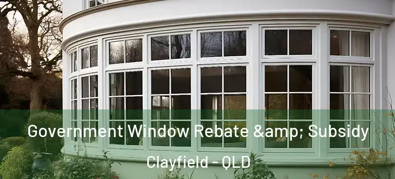 Government Window Rebate & Subsidy Clayfield - QLD