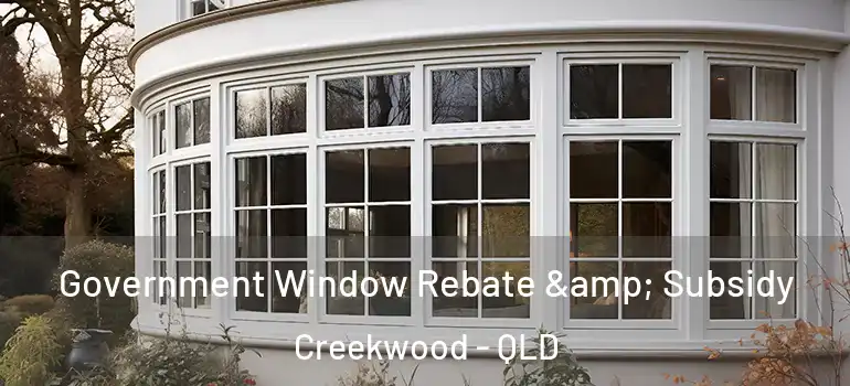 Government Window Rebate & Subsidy Creekwood - QLD