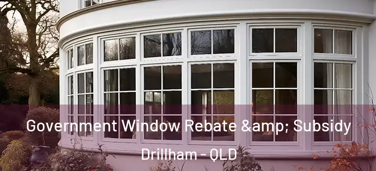  Government Window Rebate & Subsidy Drillham - QLD