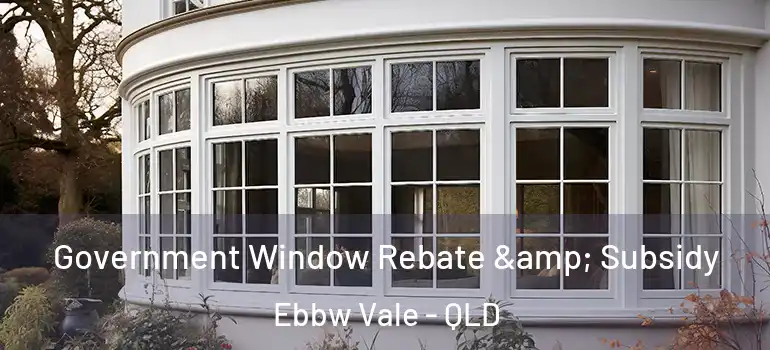 Government Window Rebate & Subsidy Ebbw Vale - QLD
