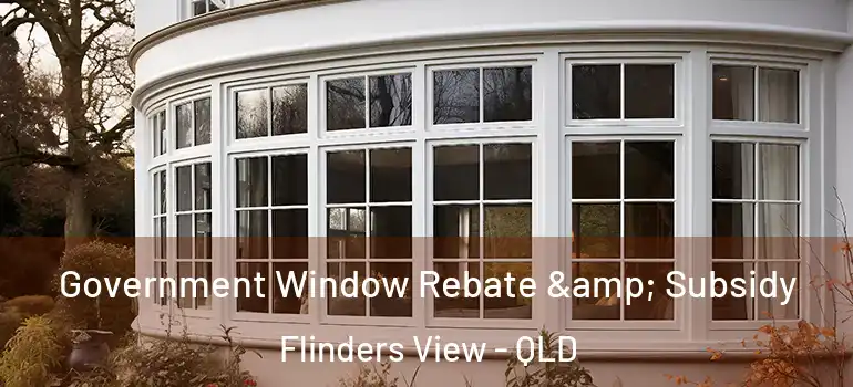 Government Window Rebate & Subsidy Flinders View - QLD