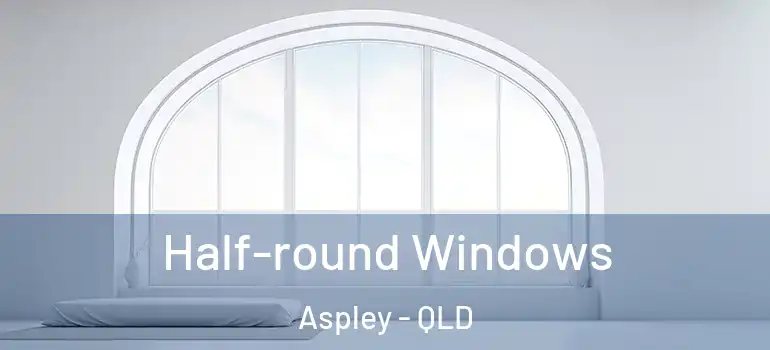Half-round Windows Aspley - QLD