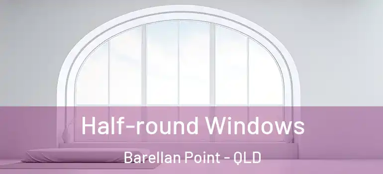Half-round Windows Barellan Point - QLD