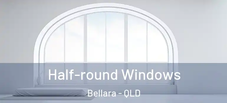 Half-round Windows Bellara - QLD
