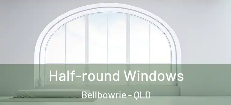 Half-round Windows Bellbowrie - QLD