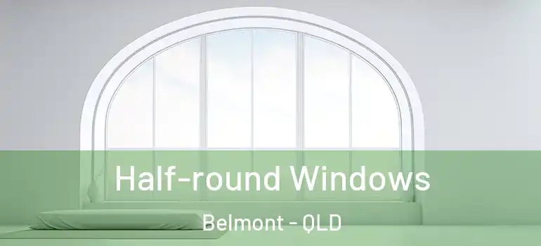 Half-round Windows Belmont - QLD