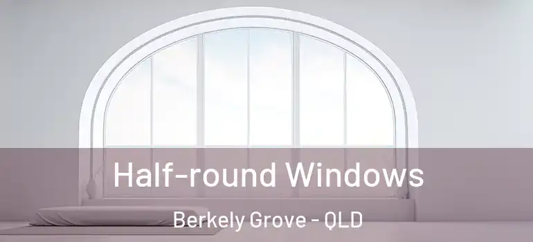 Half-round Windows Berkely Grove - QLD