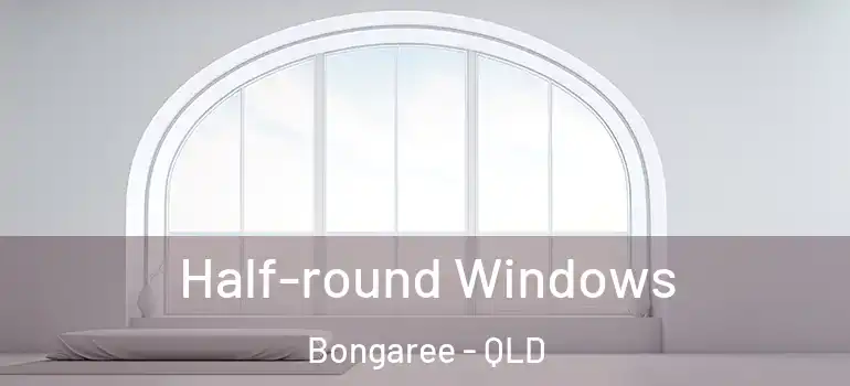 Half-round Windows Bongaree - QLD
