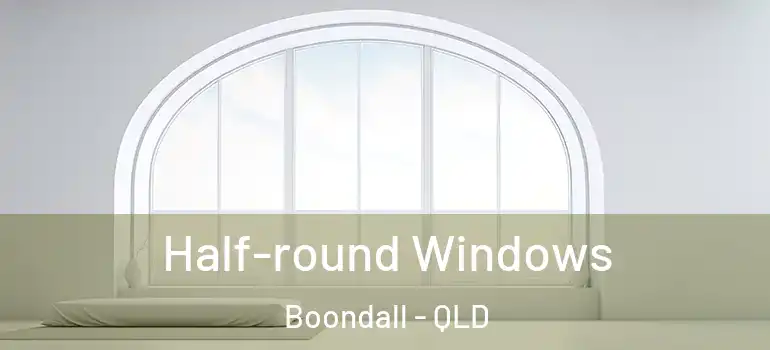 Half-round Windows Boondall - QLD