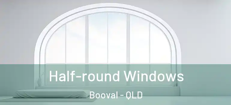 Half-round Windows Booval - QLD