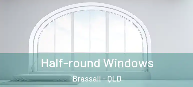 Half-round Windows Brassall - QLD
