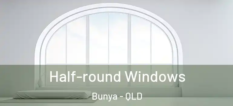 Half-round Windows Bunya - QLD