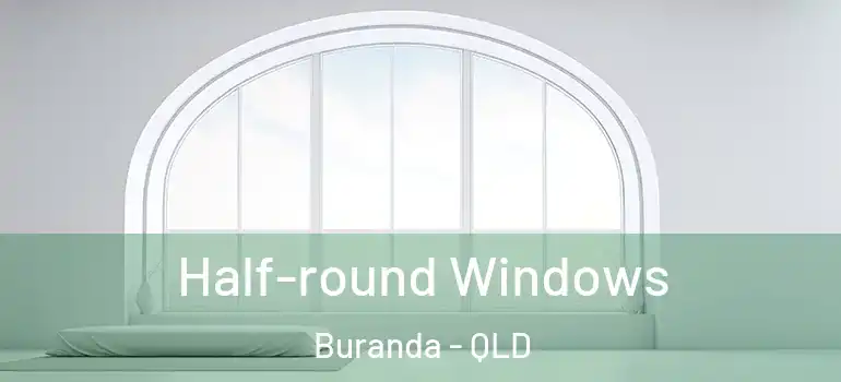 Half-round Windows Buranda - QLD