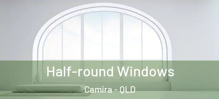 Half-round Windows Camira - QLD