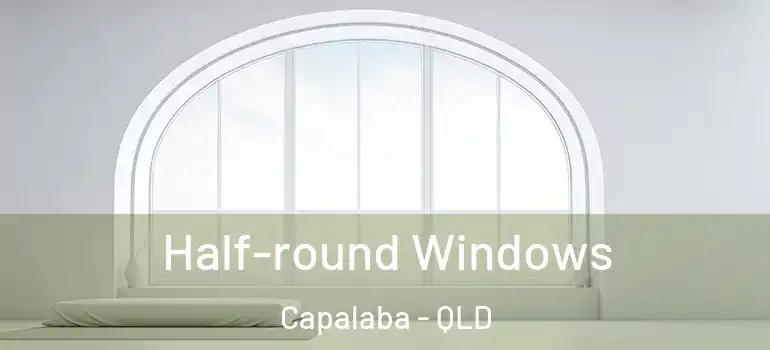 Half-round Windows Capalaba - QLD