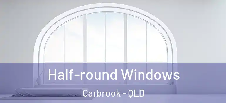 Half-round Windows Carbrook - QLD