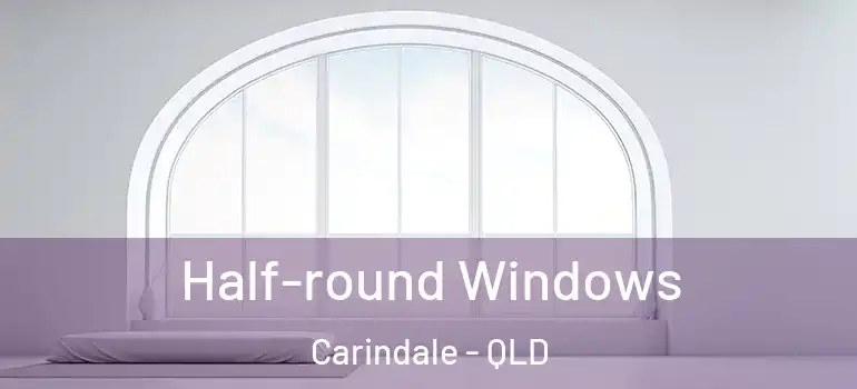 Half-round Windows Carindale - QLD
