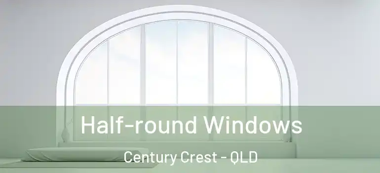 Half-round Windows Century Crest - QLD