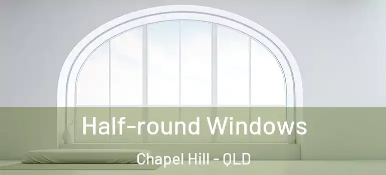 Half-round Windows Chapel Hill - QLD