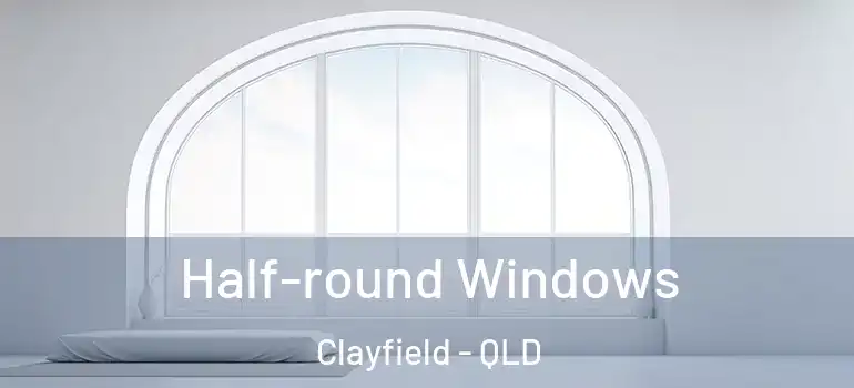 Half-round Windows Clayfield - QLD