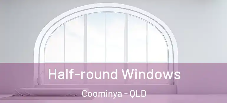 Half-round Windows Coominya - QLD