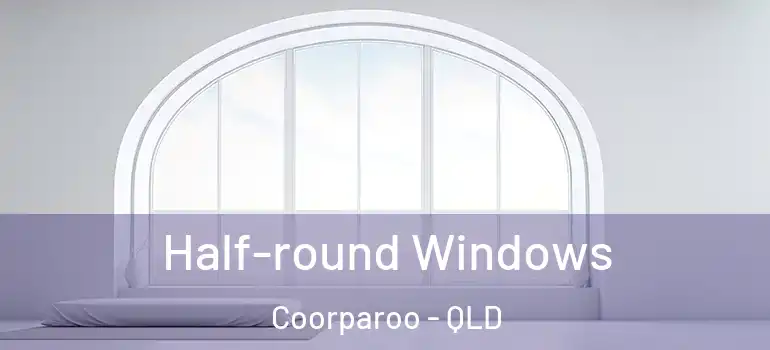 Half-round Windows Coorparoo - QLD