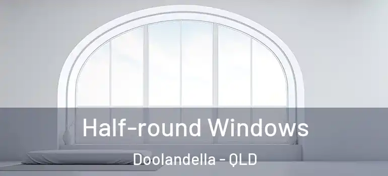 Half-round Windows Doolandella - QLD