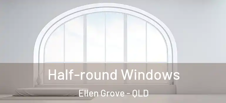 Half-round Windows Ellen Grove - QLD