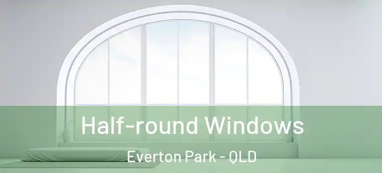 Half-round Windows Everton Park - QLD