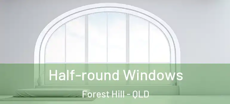 Half-round Windows Forest Hill - QLD