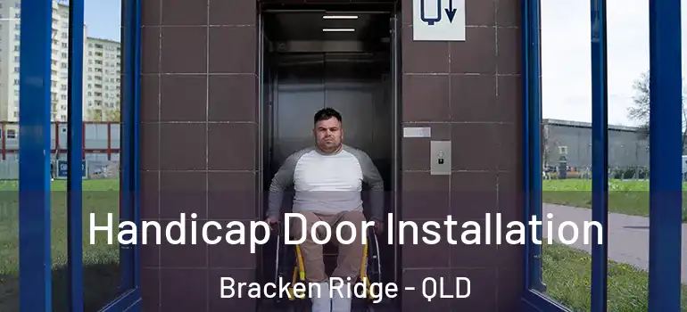 Handicap Door Installation Bracken Ridge - QLD