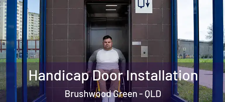  Handicap Door Installation Brushwood Green - QLD