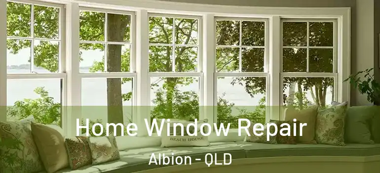 Home Window Repair Albion - QLD