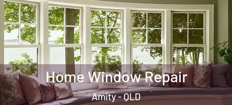 Home Window Repair Amity - QLD