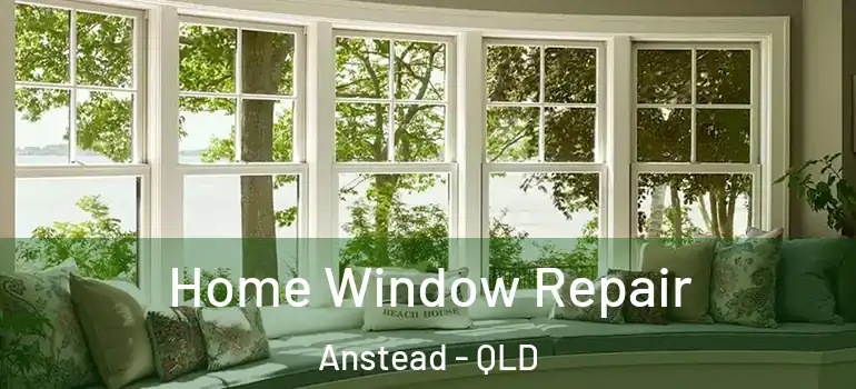 Home Window Repair Anstead - QLD