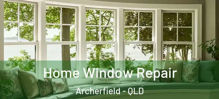 Home Window Repair Archerfield - QLD