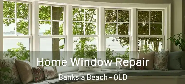  Home Window Repair Banksia Beach - QLD