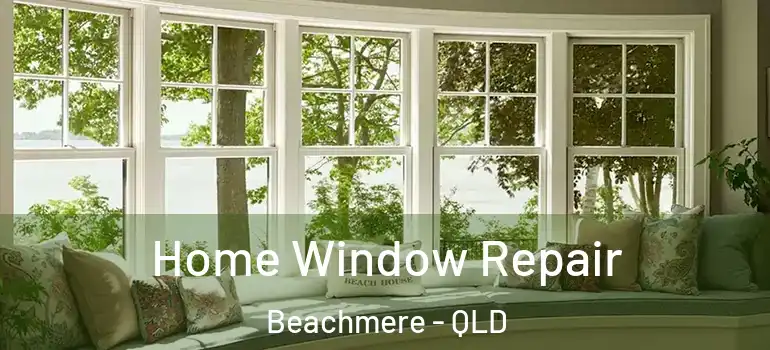 Home Window Repair Beachmere - QLD