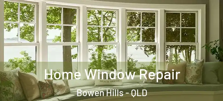 Home Window Repair Bowen Hills - QLD