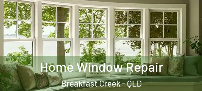 Home Window Repair Breakfast Creek - QLD