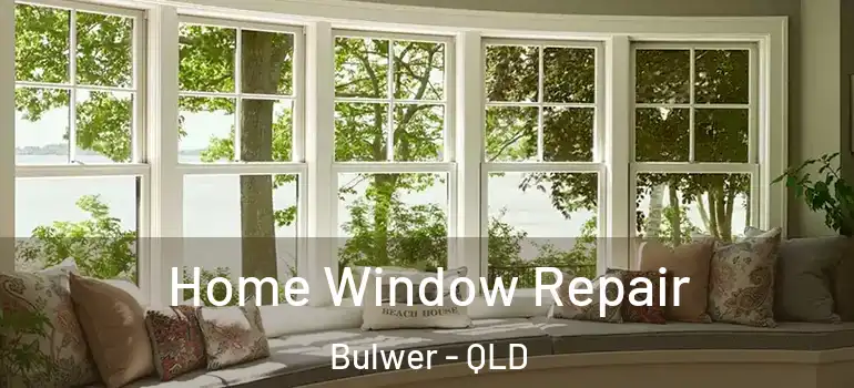 Home Window Repair Bulwer - QLD