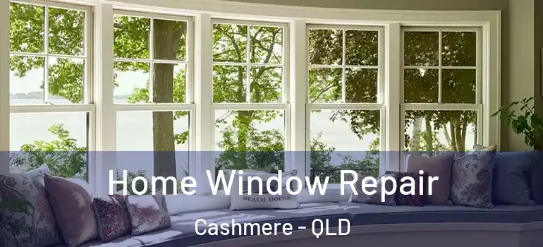 Home Window Repair Cashmere - QLD