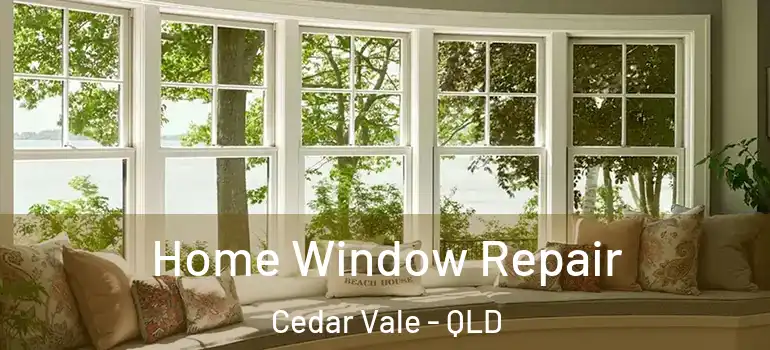 Home Window Repair Cedar Vale - QLD