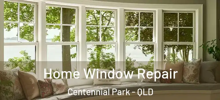 Home Window Repair Centennial Park - QLD