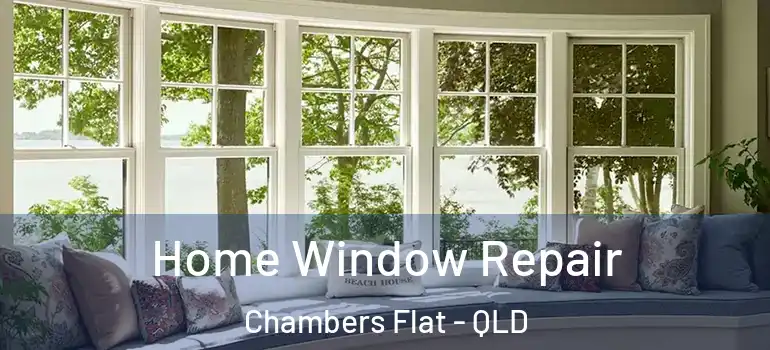 Home Window Repair Chambers Flat - QLD