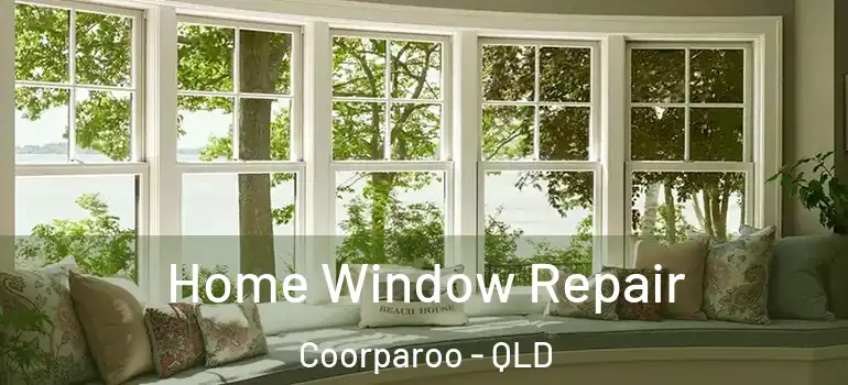 Home Window Repair Coorparoo - QLD