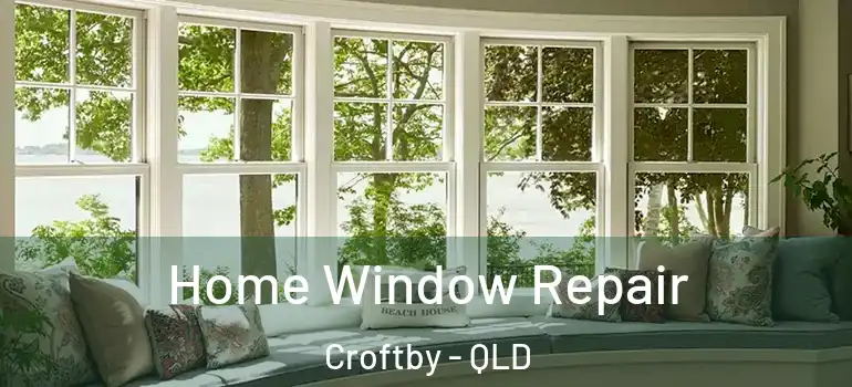 Home Window Repair Croftby - QLD