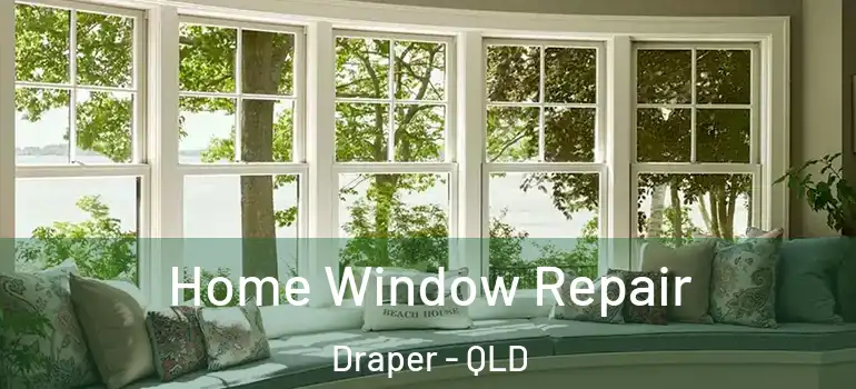Home Window Repair Draper - QLD