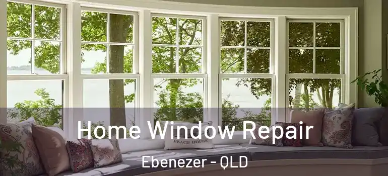  Home Window Repair Ebenezer - QLD